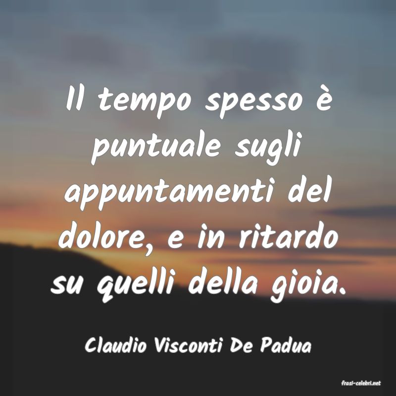 frasi di  Claudio Visconti De Padua

