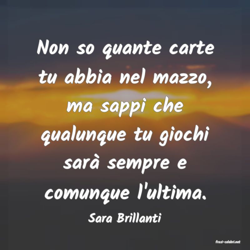 frasi di  Sara Brillanti
