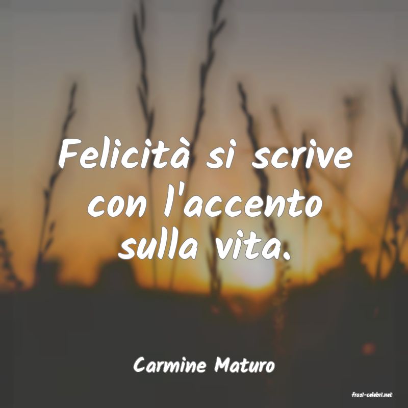 frasi di Carmine Maturo