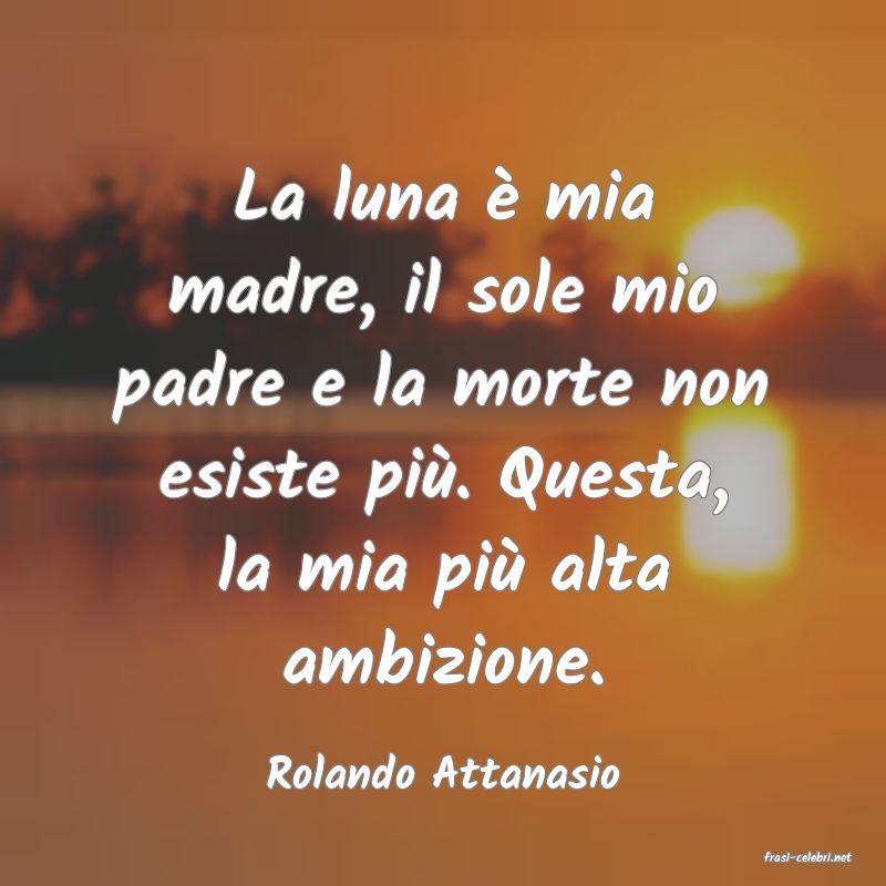 frasi di  Rolando Attanasio
