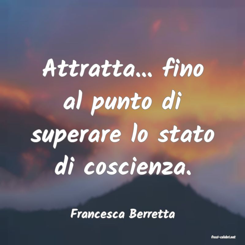 frasi di  Francesca Berretta
