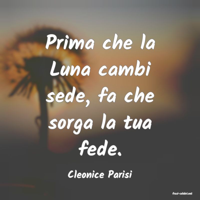 frasi di  Cleonice Parisi
