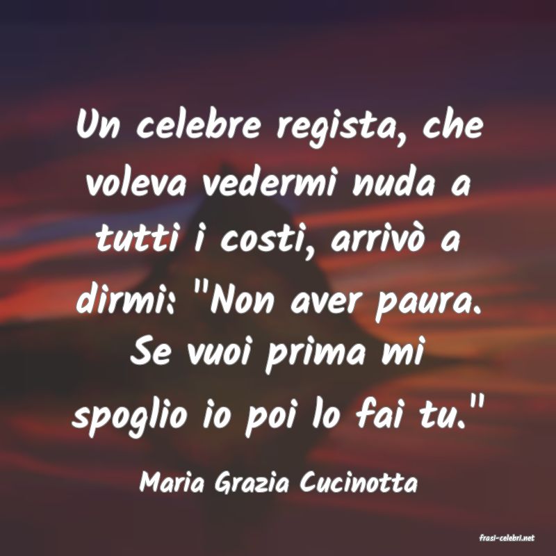 frasi di  Maria Grazia Cucinotta
