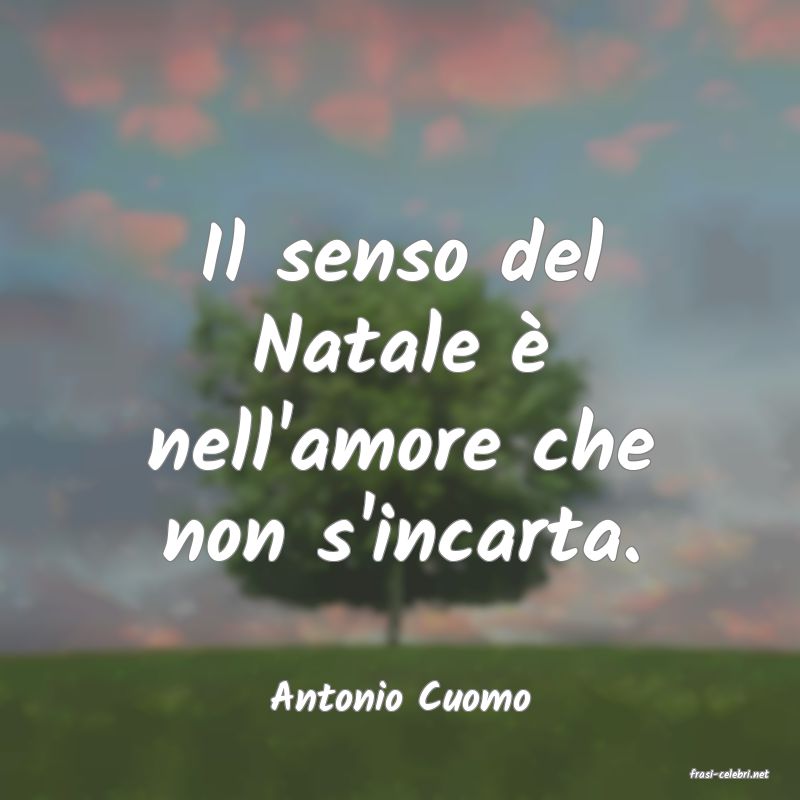 frasi di  Antonio Cuomo
