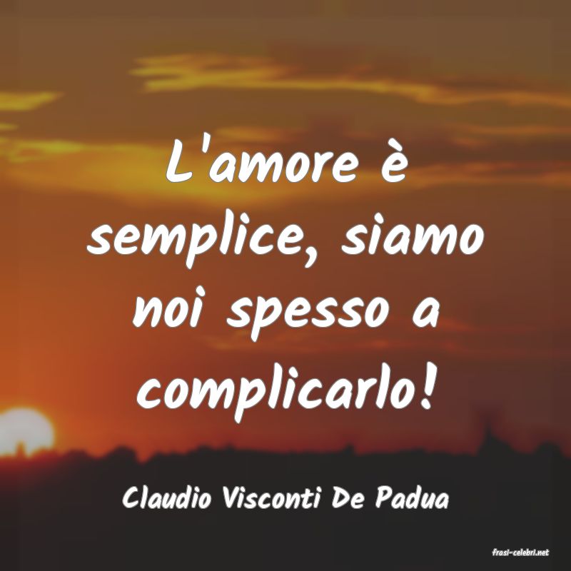 frasi di Claudio Visconti De Padua