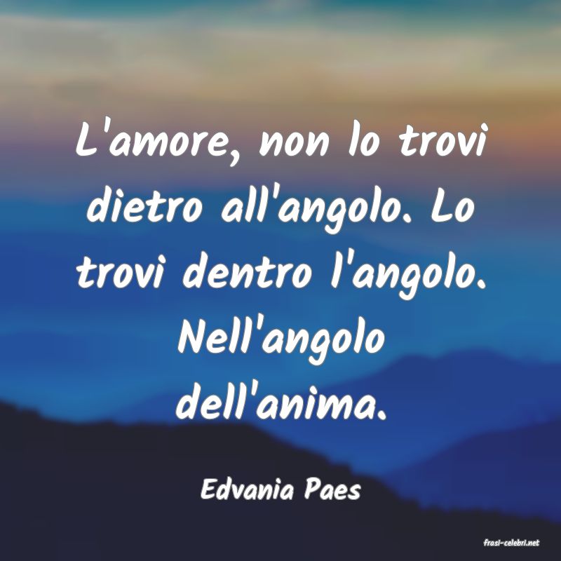 frasi di  Edvania Paes
