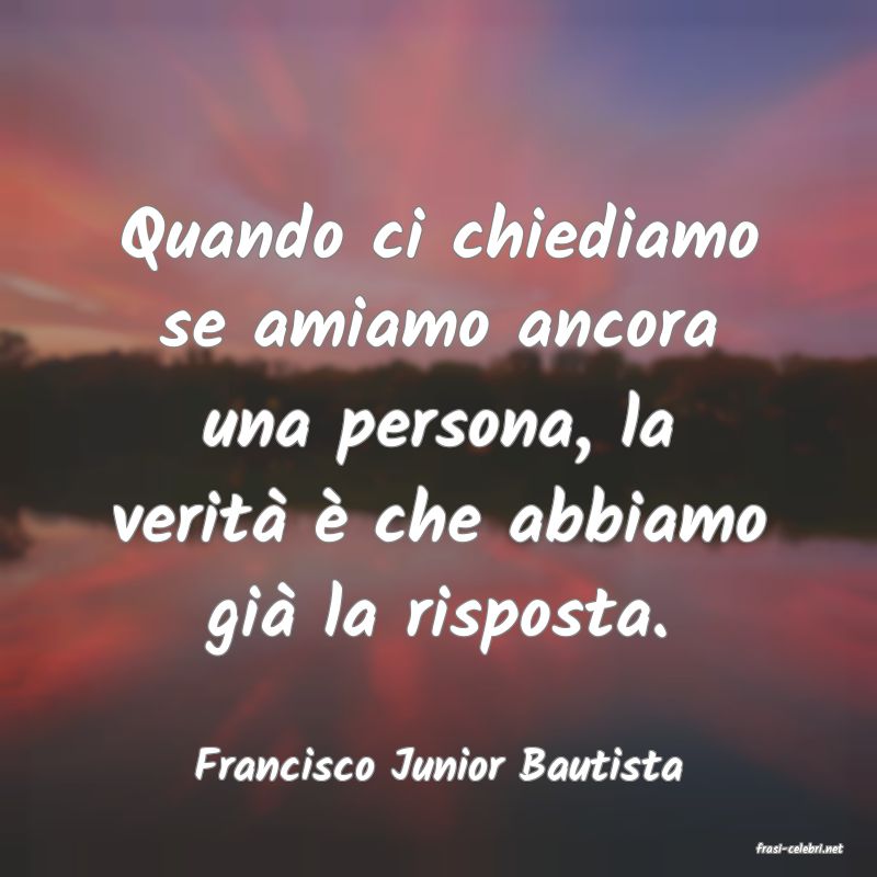 frasi di  Francisco Junior Bautista
