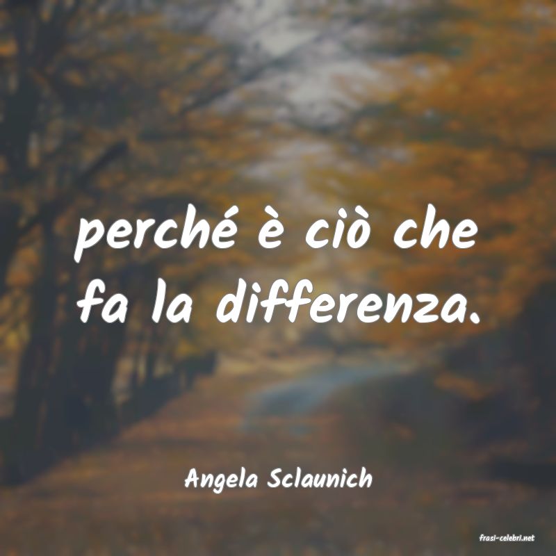 frasi di  Angela Sclaunich
