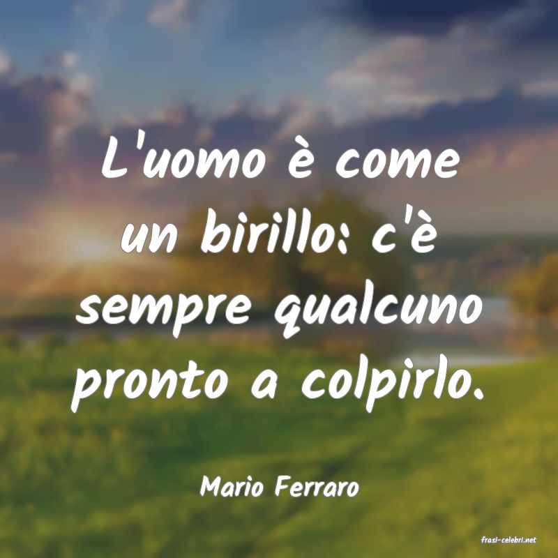 frasi di  Mario Ferraro
