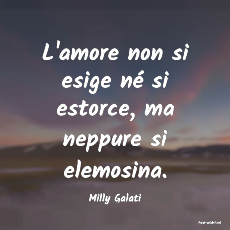 frasi di  Milly Galati
