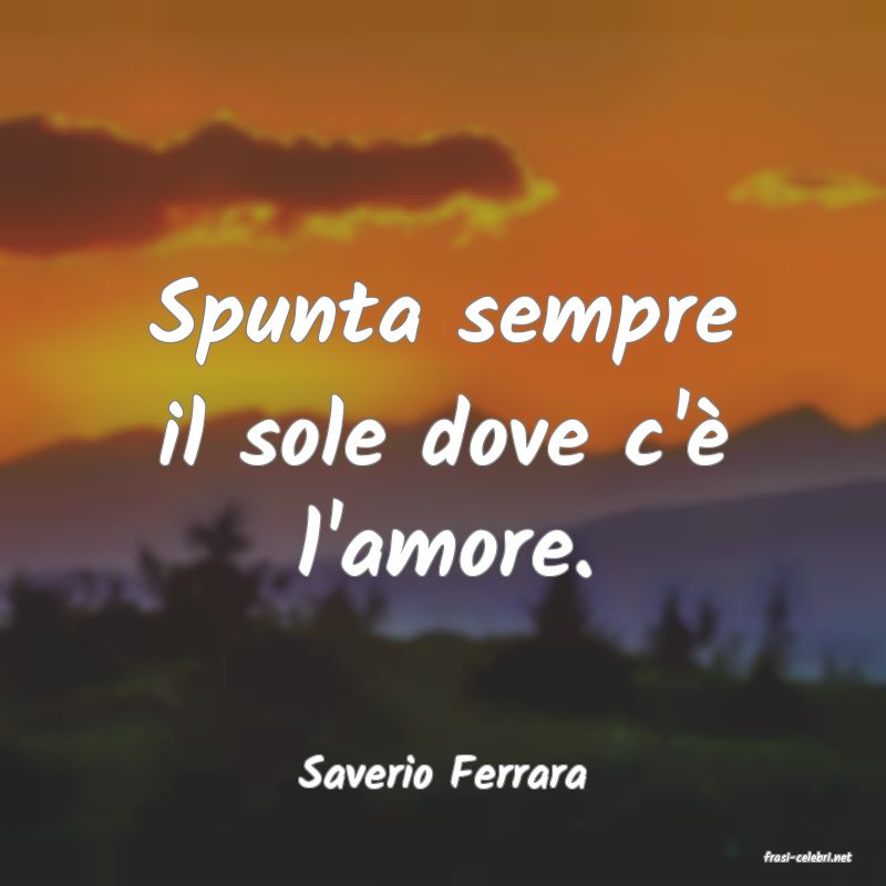 frasi di  Saverio Ferrara
