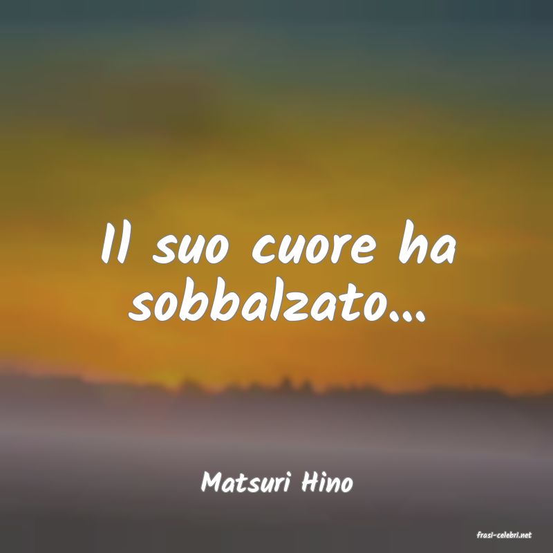 frasi di  Matsuri Hino
