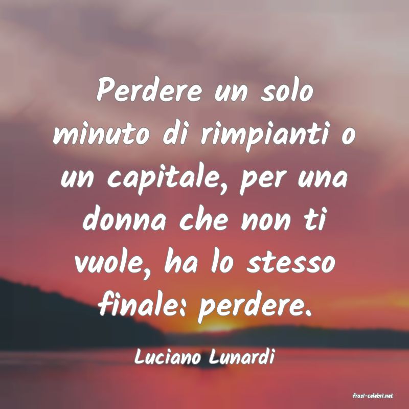 frasi di  Luciano Lunardi
