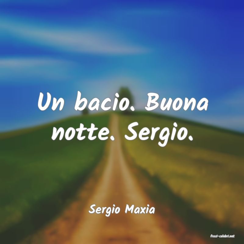 frasi di  Sergio Maxia
