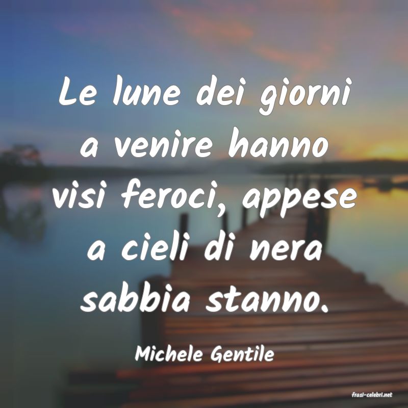 frasi di  Michele Gentile
