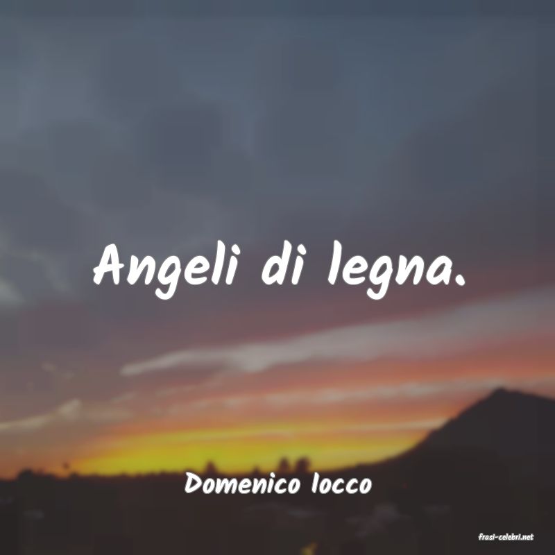 frasi di  Domenico Iocco
