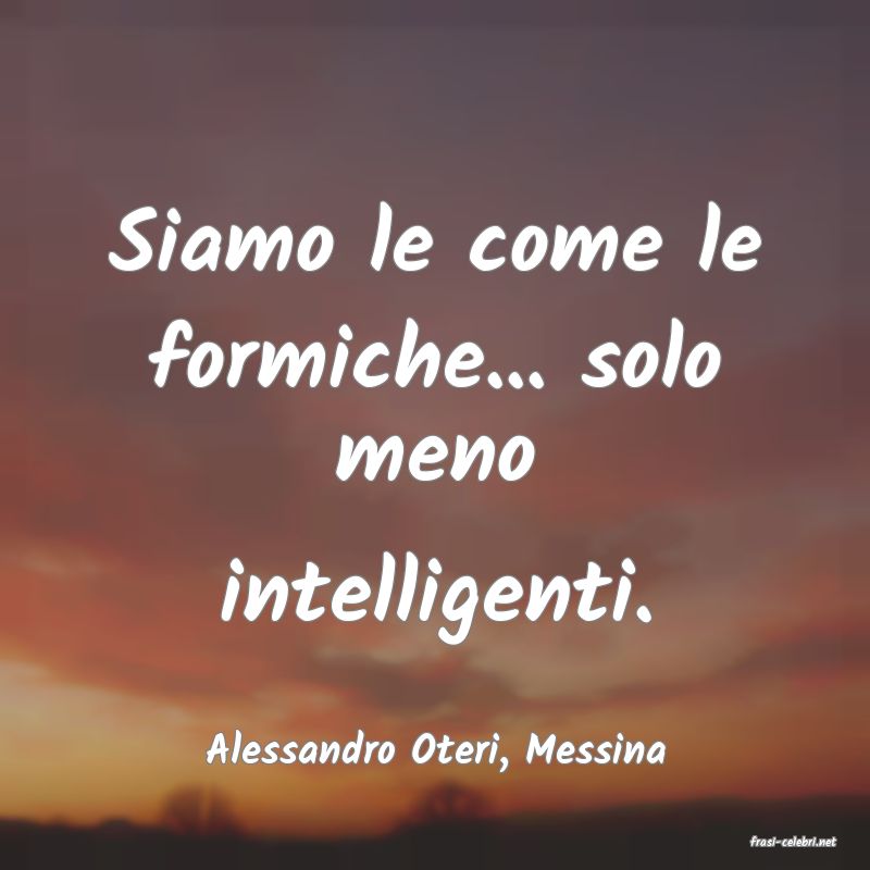 frasi di  Alessandro Oteri, Messina
