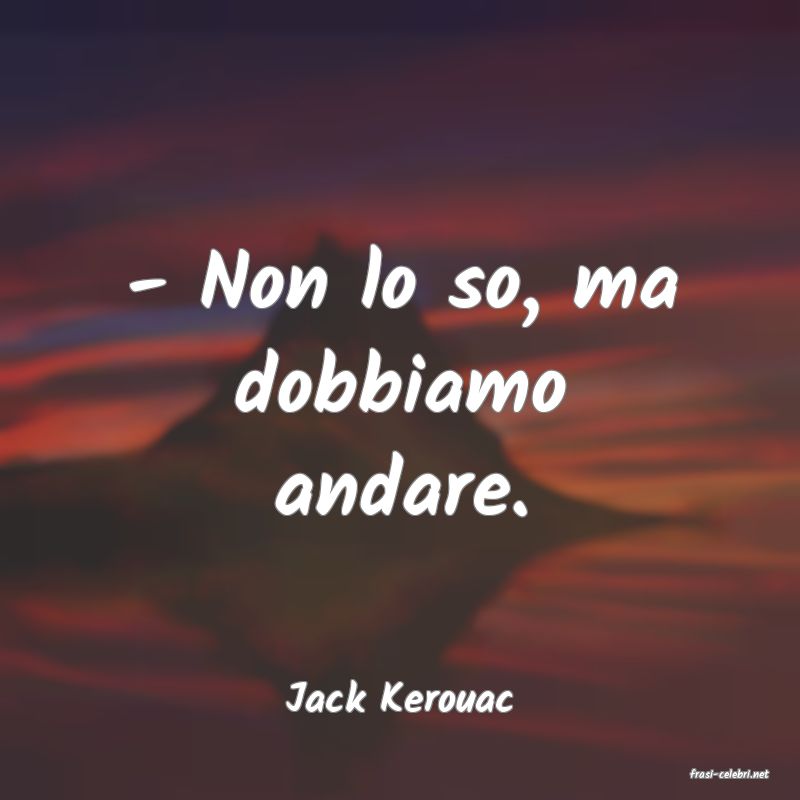 frasi di  Jack Kerouac
