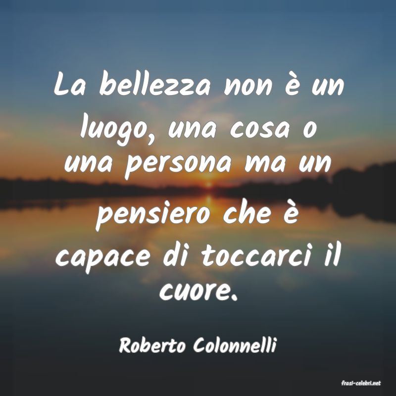 frasi di  Roberto Colonnelli
