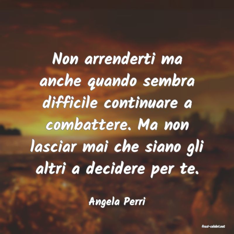 frasi di  Angela Perri
