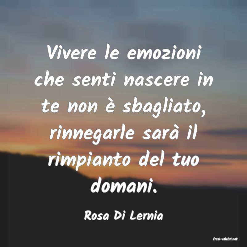 frasi di  Rosa Di Lernia
