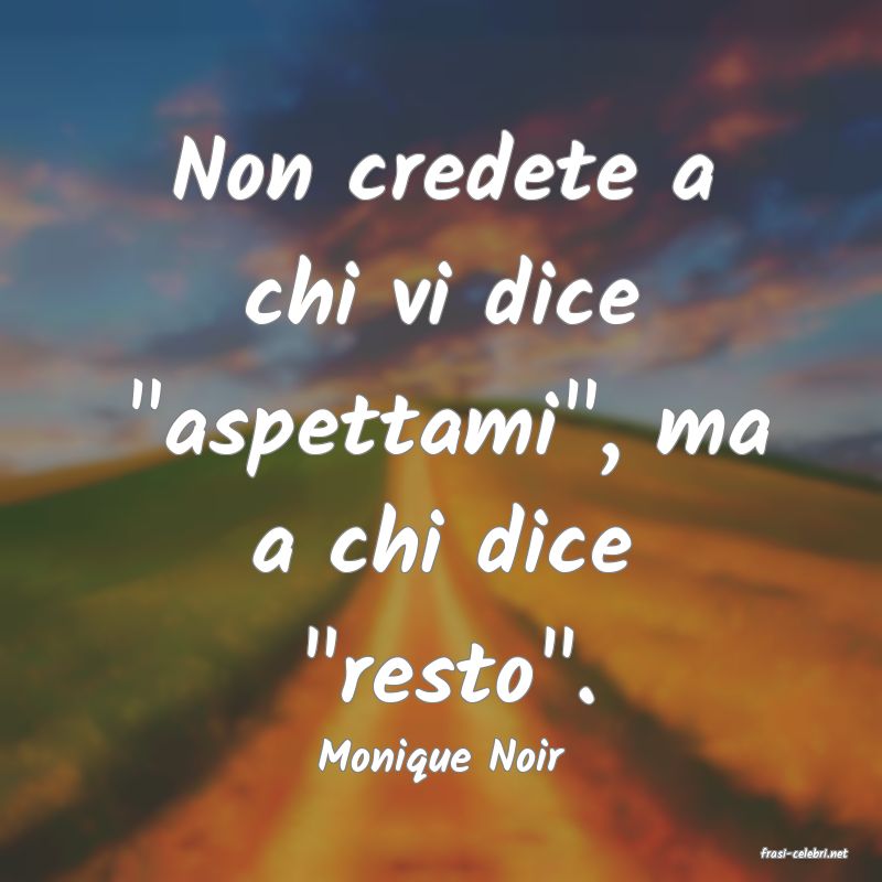 frasi di  Monique Noir
