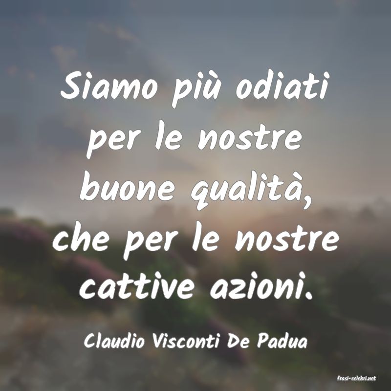 frasi di  Claudio Visconti De Padua
