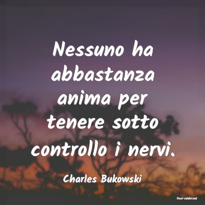 frasi di  Charles Bukowski
