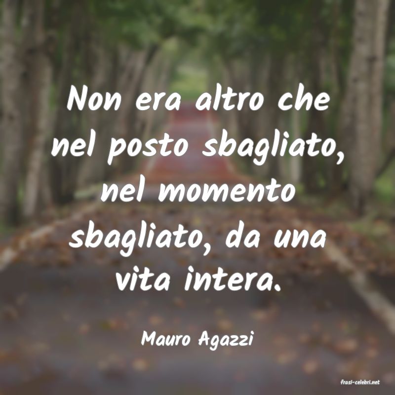 frasi di  Mauro Agazzi
