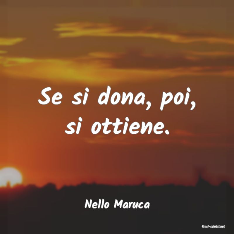 frasi di  Nello Maruca
