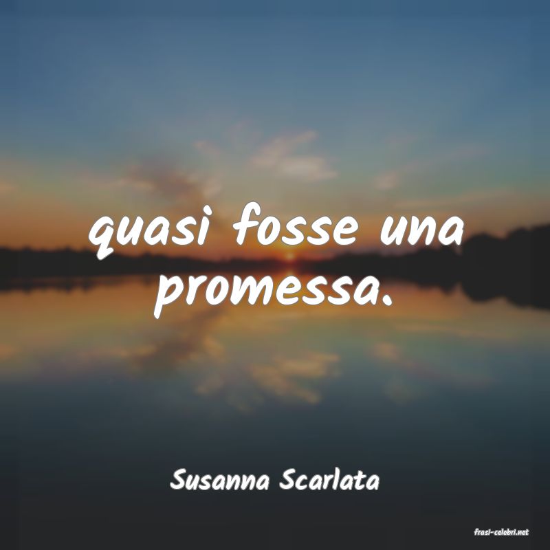 frasi di  Susanna Scarlata
