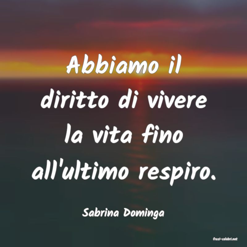 frasi di  Sabrina Dominga
