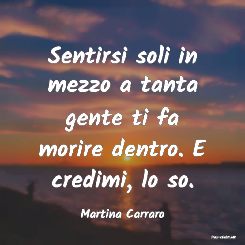 frasi di  Martina Carraro

