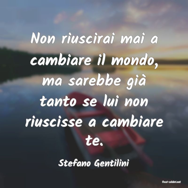 frasi di  Stefano Gentilini
