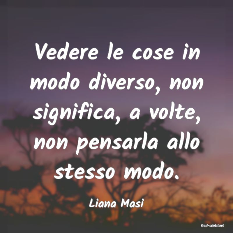 frasi di  Liana Masi
