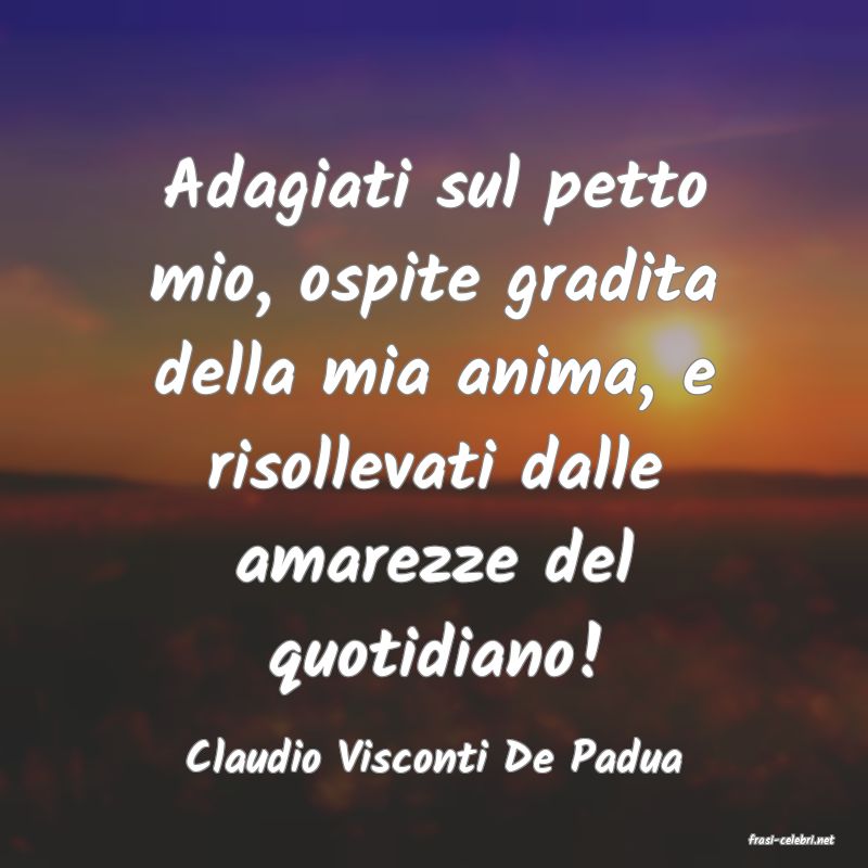 frasi di  Claudio Visconti De Padua
