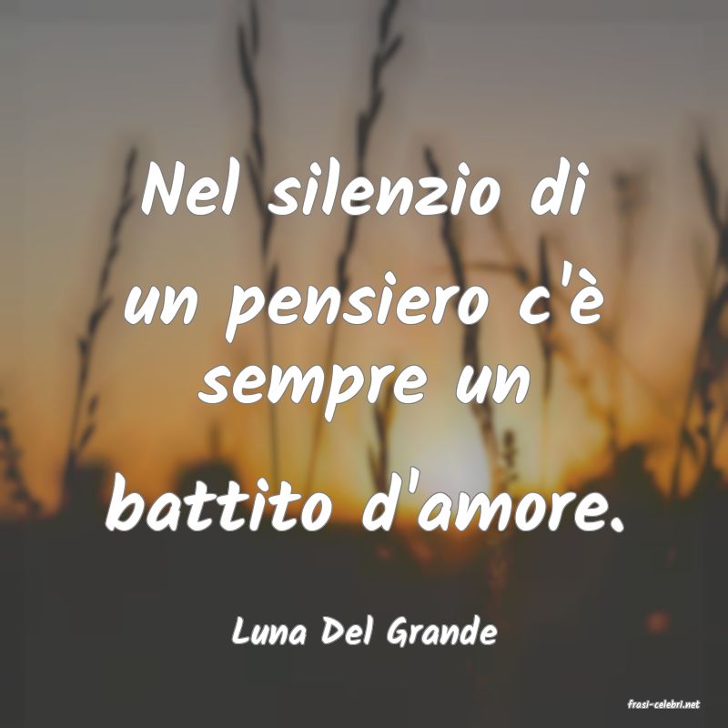 frasi di  Luna Del Grande
