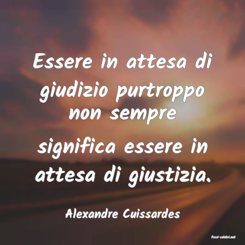 frasi di  Alexandre Cuissardes
