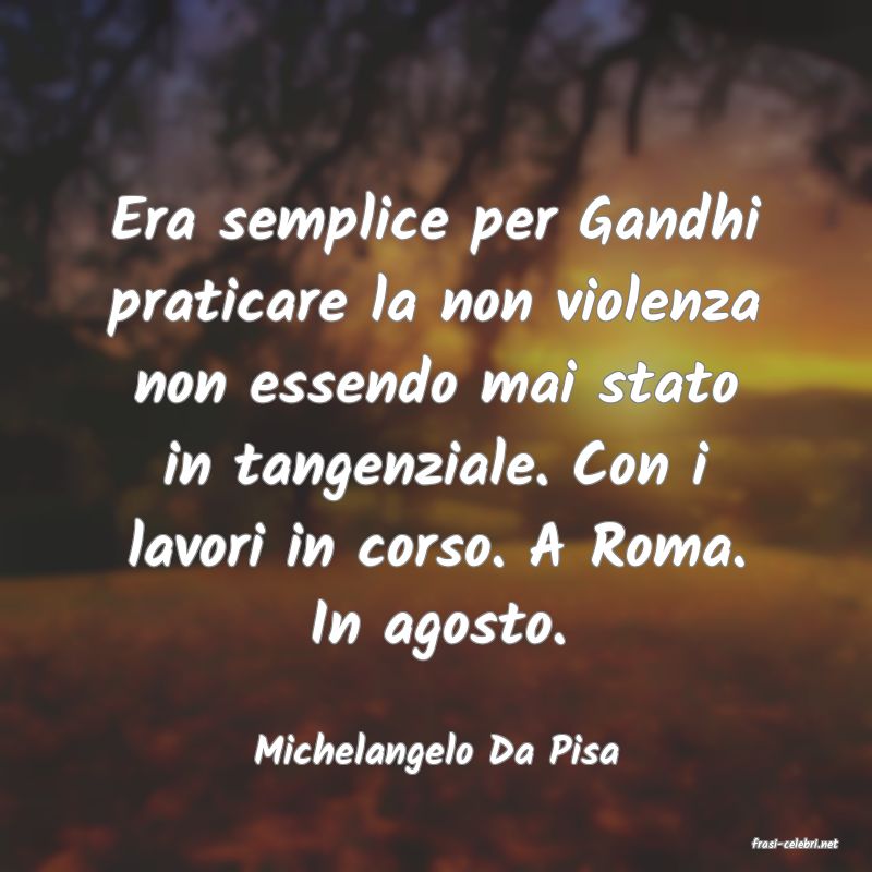 frasi di  Michelangelo Da Pisa
