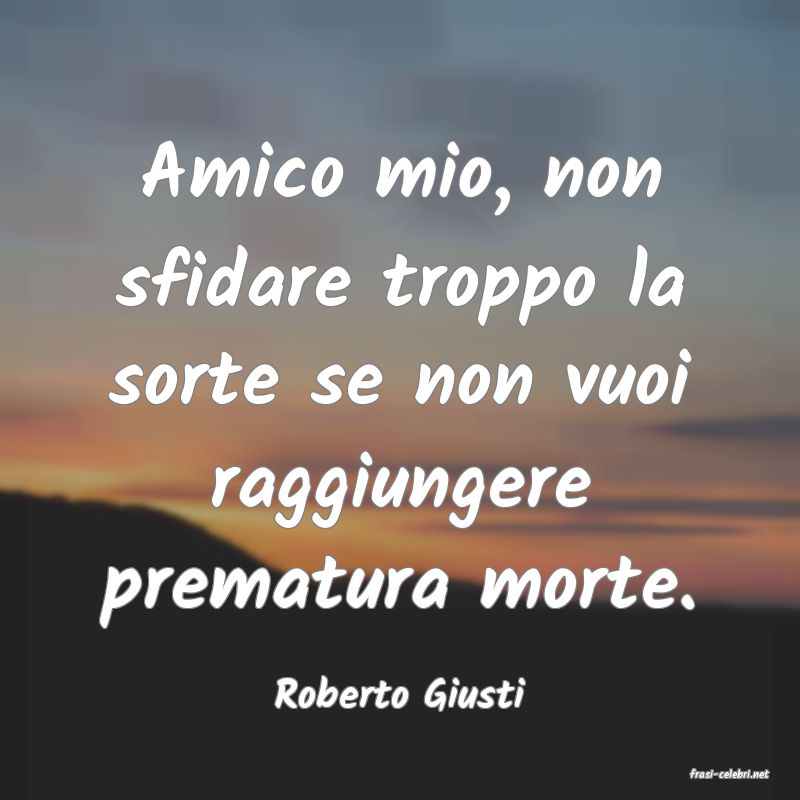 frasi di  Roberto Giusti
