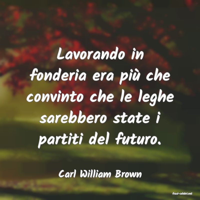 frasi di  Carl William Brown
