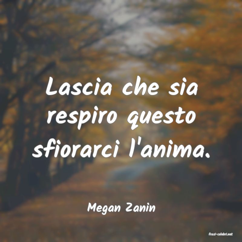 frasi di  Megan Zanin
