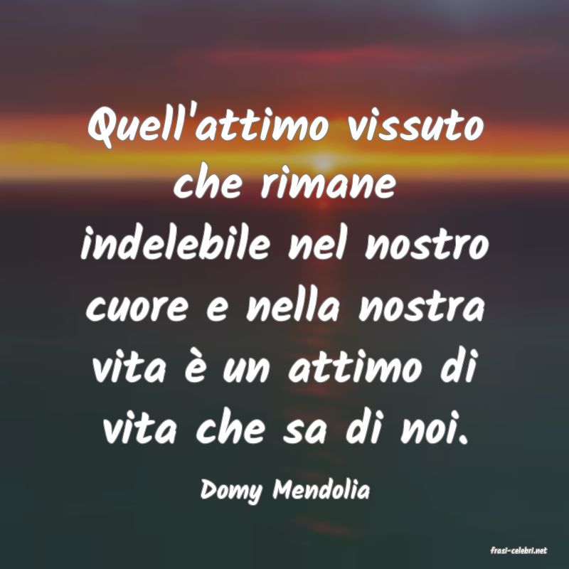 frasi di  Domy Mendolia
