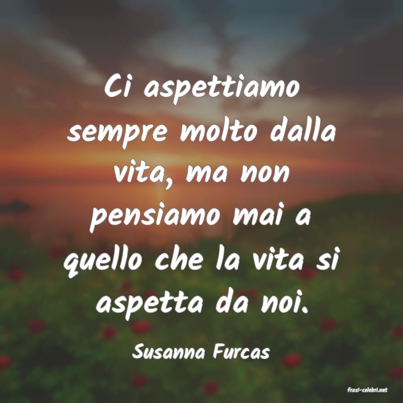 frasi di  Susanna Furcas
