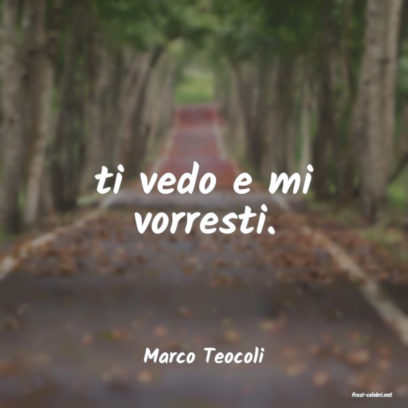 frasi di  Marco Teocoli
