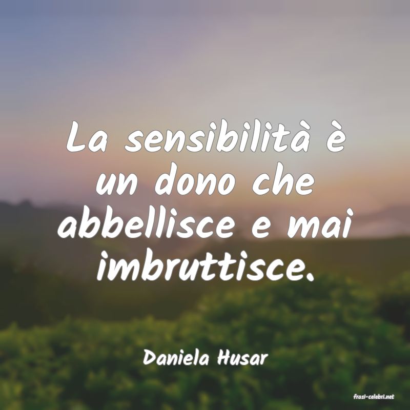 frasi di  Daniela Husar
