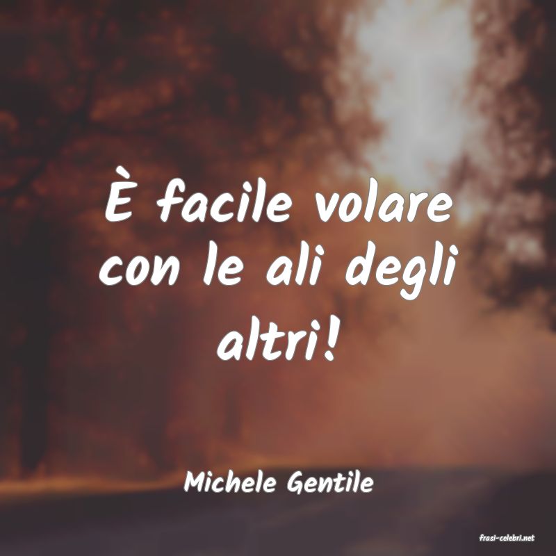 frasi di  Michele Gentile
