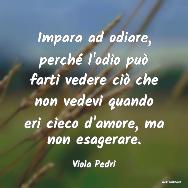 frasi di  Viola Pedri

