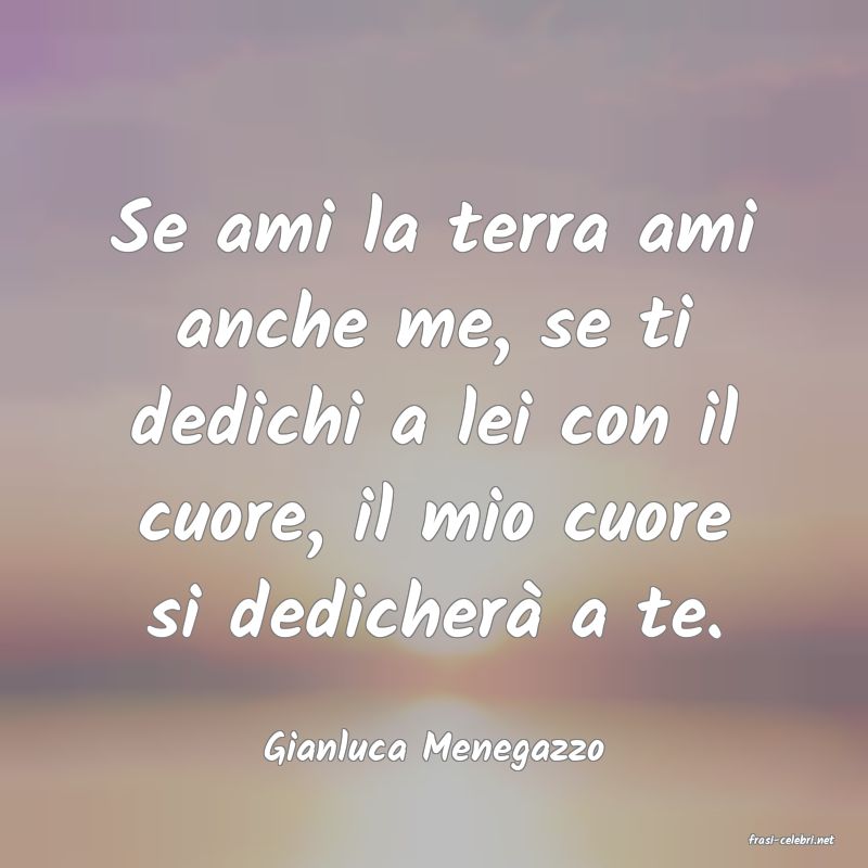frasi di  Gianluca Menegazzo
