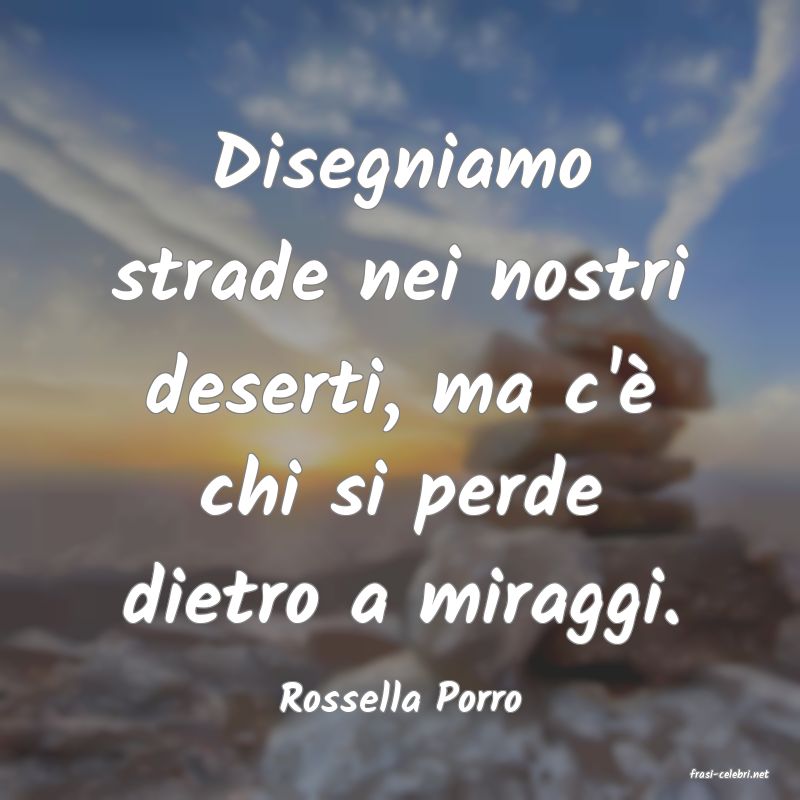 frasi di  Rossella Porro
